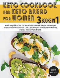 Keto Cookbook and keto Bread for Women: The Complete Guide For All Women To Lose Weight and...
