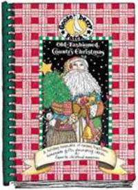Old-Fashioned Country Christmas : A Holiday Keepsake of Recipes, Traditions, Homemade Gifts,...