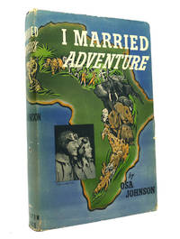 I MARRIED ADVENTURE by Osa Johnson - 1942