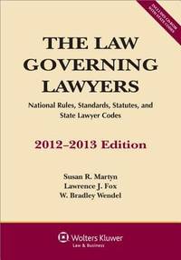 The Law Governing Lawyers : National Rules, Standards, Statutes, and State Lawyer Codes