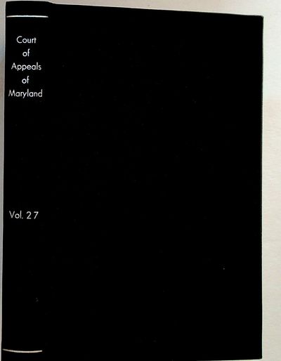 Reports of Cases Argued and Adjudged in the Court of Appeals of Maryland, and in the High Court of Chancery of Maryland, From First Harris & McHenry's Reports to First Maryland Reports. VOLUME XXVII. Containing the Second Volume of Gill's Reports
