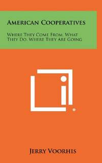 American Cooperatives: Where They Come From, What They Do, Where They Are Going