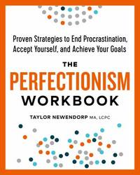 The Perfectionism Workbook : Proven Strategies to End Procrastination, Accept Yourself, and...