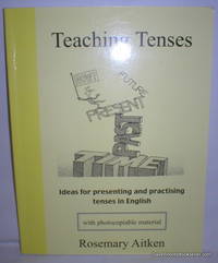 Teaching Tenses; Ideas for Presenting and Practising Tenses in English