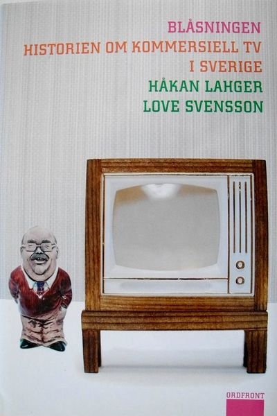 Blåsningen. Historien om kommersiell TV i Sverige.