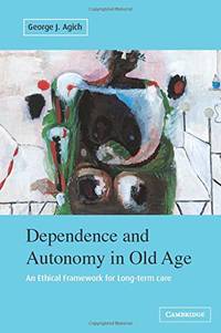 Dependence and Autonomy in Old Age: An Ethical Framework for Long-term Care