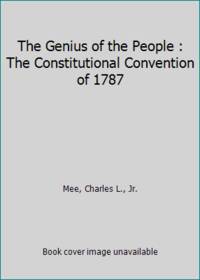 The Genius of the People : The Constitutional Convention of 1787