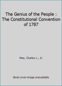 The Genius of the People : The Constitutional Convention of 1787 by Mee, Charles L., Jr - 1987