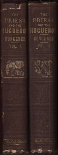 cover of PRIEST AND THE HUGUENOT; or, Persecution in the Age of Louis XV. Part I. A Sermon At Court, Part II. A Sermon in the City, Part III. A Sermon in the Desert translated from the French of L. Bungener in Two Volumes, The.