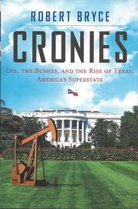 Cronies:  Oil, the Bushes, and the Rise of Texas, America's Superstate