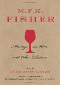 M.F.K. Fisher: Musings on Wine and Other Libations by M. F. K. Fisher - 2012-04-01