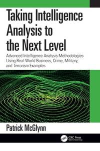 Taking Intelligence Analysis to the Next Level: Advanced Intelligence Analysis Methodologies...