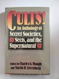 Cults! An Anthology of Secret Societies Sects and the Supernatural by Martin Greenberg [Editor]; Charles G. Waugh [Editor]; - 1983 2019-08-22