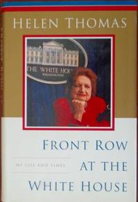 Front Row At The White House by Helen Thomas - 1st - 1999 - from CANFORD BOOK CORRAL (SKU: 030909)