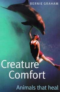 Creature Comfort: Animals That Heal by Graham, Bernie - 1999