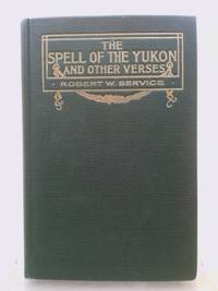 The Spell of the Yukon and Other Verses by Robert W. Service - 1907