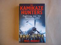 The Kamikaze Hunters: Fighting for the Pacific, 1945 by Will Iredale - 2015