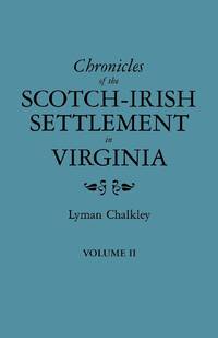 Chronicles of the Scotch-Irish Settlement in Virginia. Extracted from the Original Court Records...