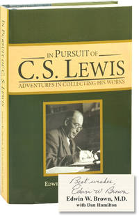 In Pursuit of C.S. Lewis: Adventures in Collecting His Works (First Edition, inscribed) by Edwin W. Brown - 2006