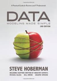 Data Modeling Made Simple, 2nd Edition: A Practical Guide for Business and IT Professionals: A...