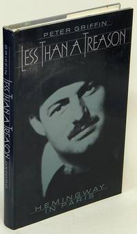 Less Than a Treason: Hemingway in Paris by Peter GRIFFIN - First edition - 1990 - from Bluebird Books (SKU: 77184)