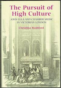 The Pursuit Of High Culture: John Ella And Chamber Music In Victorian London