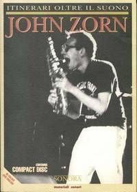 SONORA. JOHN ZORN: ITINERARI OLTRE IL SUONO (all texts in both English and Italian)