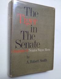 The Tiger in the Senate: A Biography of Senator Wayne Morse