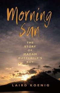 Morning Sun: The Story of Madam Butterfly's Boy