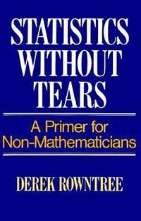 Statistics Without Tears : A Primer for Non Mathematicians