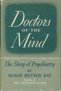 Doctors of the Mind: The Story of Psychiatry by Ray, Marie Beynon - 1942