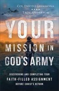 Your Mission in Godâ€™s Army: Discovering and Completing Your Faith-Filled...