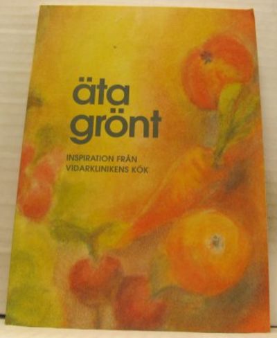 Äta grönt. Inspiration från Vidarklinikens kök.