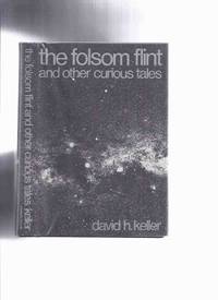 ARKHAM HOUSE: The Folsom Flint and Other Curious Tales -by David H Keller (inc. Thing in the Cellar; A Piece of Linoleum; The Dead Woman,  etc) by Keller, David H (Henry) (aka D H Keller / MD / aka Amy Worth ), In Memoriam by Paul Spencer / ARKHAM HOUSE - 1969