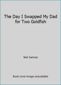 The Day I Swapped My Dad for Two Goldfish