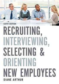 The Recruiting, Interviewing, Selecting & Orienting New Employees