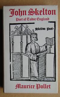 John Skelton: Poet of Tudor England. by Maurice Pollet - First Edition - 1971 - from N. G. Lawrie Books. (SKU: 36688)