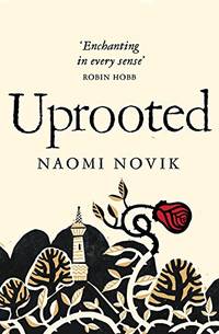 Uprooted: An extraordinary spellbinding fantasy inspired by Slavic folklore