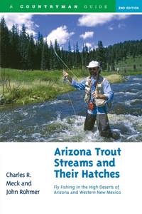 Arizona Trout Streams and Their Hatches: Fly Fishing in the High Deserts of Arizona and Western...