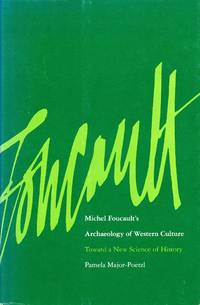 Michel Foucault&#039;s Archaeology of Western Culture; Toward a New Science of History by MAJOR-POETZL - 1983