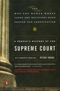 A People's History of the Supreme Court : The Men and Women Whose Cases and Decisions Have Shaped...
