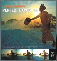 Michael Freeman's Perfect Exposure The Professional's Guide to Capturing Perfect Digital Photographs