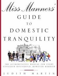 Miss Manners' Guide to Domestic Tranquility : The Authoritative Manual for Every Civilized...