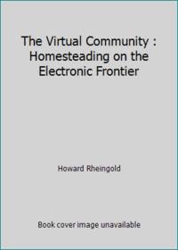 The Virtual Community: Homesteading on the Electronic Frontier