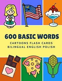 600 Basic Words Cartoons Flash Cards Bilingual English Polish: Easy learning baby first book with...
