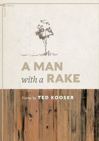 A Man with a Rake: Poems by Ted Kooser