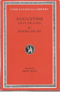 Augustine: City of God, Volume IV, Books XII-XV (Loeb Classical Library)