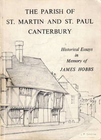 The Parish of St. Martin and St. Paul Canterbury: Historical Essays in Memory of James Hobbs