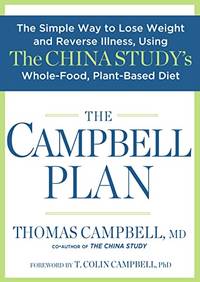 Campbell Plan, The: The Simple Way to Lose Weight and Reverse Illness, Using The China...