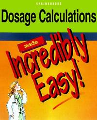 Dosage Calculations Made Incredibly Easy (Incredibly Easy! Series (R))